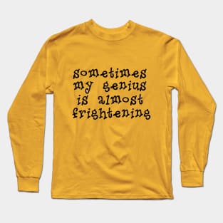 My Genius Is Almost Frightening Long Sleeve T-Shirt